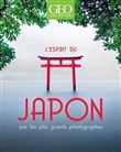 L'esprit du Japon - Par les plus grands photographes - GEO Collection