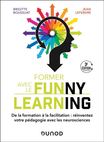 Former avec le Funny learning - 2e éd. - De la formation à la facilitation : transformez votre pédag - Brigitte Boussuat - broché