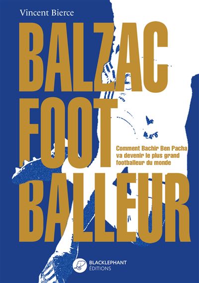 Balzac footballeur Comment Bachir Ben Pacha va devenir le pl