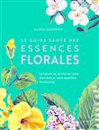 Le Guide santé des essences florales - La nature au service de votre bien-être et votre équilibre ém