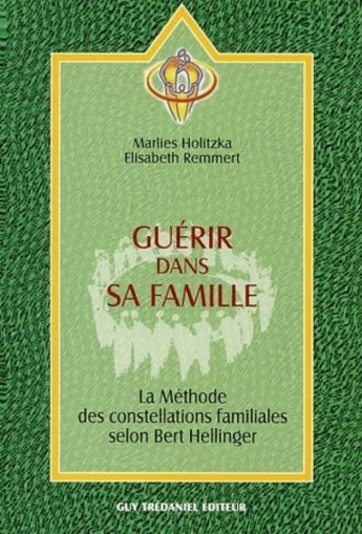 Guerir dans sa famille - La méthode des constellatons familiales selon Bert Hellinger