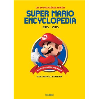 Super Mario encyclopedia : 1985-2015, les 30 premières années  : guide officiel Nintendo | Tezuka, Takashi. Préfacier, etc.