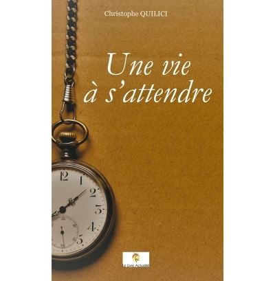 Une vie à s'attendre - Christophe Quilici - broché