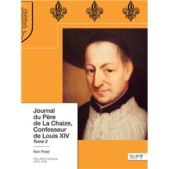Journal du Père de La Chaize, Confesseur de Louis XIV - Tome 2