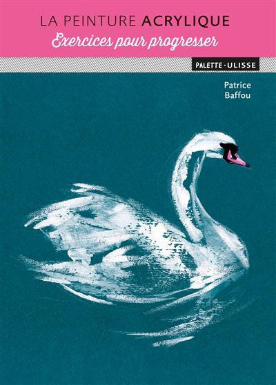 La peinture acrylique : exercices pour progresser - Patrice Baffou - broché