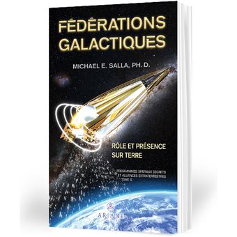 Fédérations galactiques - Rôle et présence sur Terre - Programmes spatiaux secrets et alliances extraterrestres Tome 6