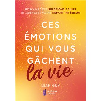 Ces émotions qui vous gâchent la vie
