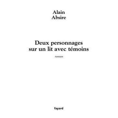 Deux personnages sur un lit avec témoins - Alain Absire - Fayard - broché - Roman
