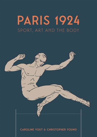 Paris 1924 Sport, art and the body - Caroline Vout - Paul Ho