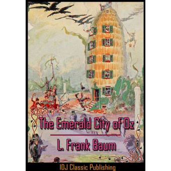 IDJ Classics Publishing - The Emerald City of Oz [Full Classic Illustration]+[Free Audio Book Link]+[Active TOC] - 1