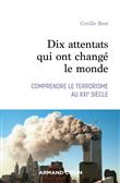 Dix attentats qui ont changé le monde - Comprendre le terrorisme au XXIe siècle
