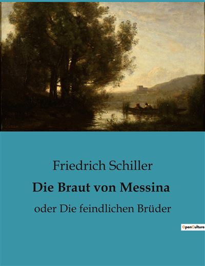 Die Braut Von Messina Oder Die Feindlichen Brüder - Broché - Friedrich ...