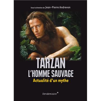 Tarzan, l’homme sauvage - Actualité d’un mythe