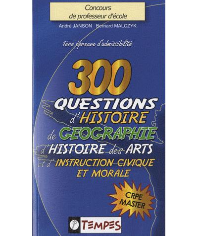 300 questions d'histoire, de géographie, d'histoire des arts