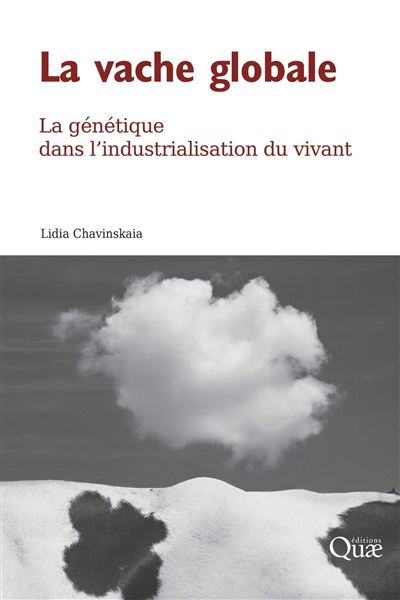 La vache globale La génétique dans l'industrialisation du vivant - Lidia Chavinskaia - Quae - broché - Guide