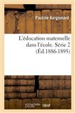 L'éducation maternelle dans l'école. Série 2 (Éd.1886-1895)