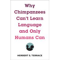 Why Chimpanzees Can't Learn Language and Only Humans Can