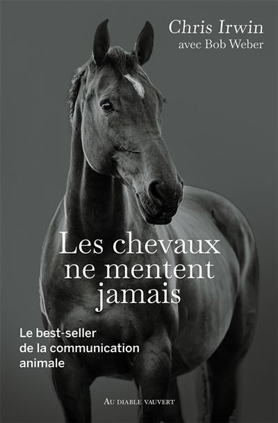 Les Chevaux Ne Mentent Jamais Le Secret Des Chuchoteurs Broche Irwin Chris Christophe Rosson Achat Livre Fnac