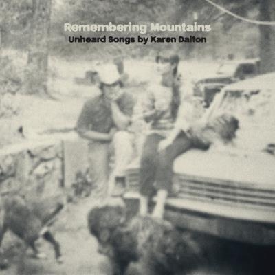 Remembering mountains Unheard Songs by Karen Dalton