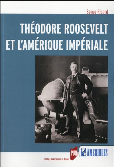 Theodore Roosevelt et l'Amérique impériale