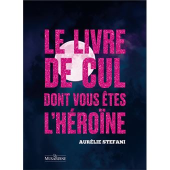 Le livre de cul dont vous êtes l'héroïne - Pleine Lune