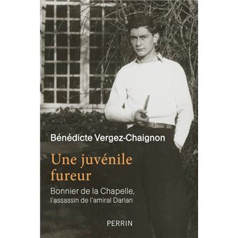 Une juvénile fureur - Bonnier de La Chapelle, l'assassin de l'amiral Darlan