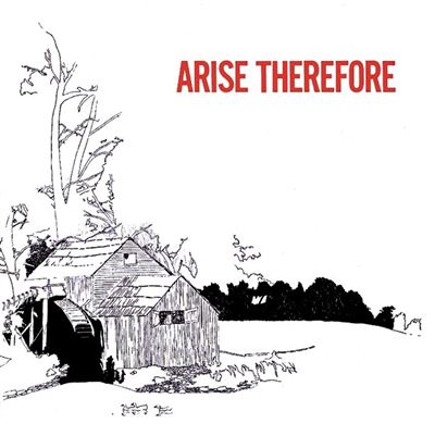 Arise Therefore