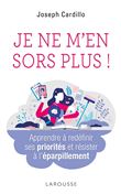 Je ne m'en sors plus ! Apprendre à redéfinir ses priorités et résister à l'éparpillement