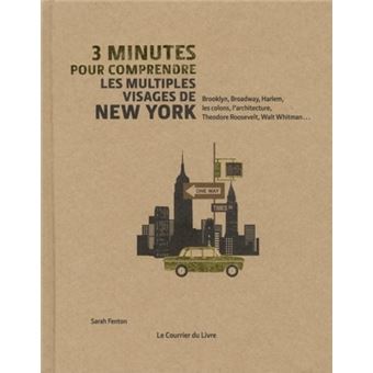 3 Minutes Pour Comprendre Les Multiples Visages De New York Brooklyn Broadway Harlem Les Colons L Architecture Theodore Roosevelt Walt Whitman Broche Sarah Fenton Nicky Ackland Snow Achat Livre Fnac