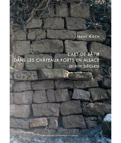 L'art de bâtir dans les châteaux forts en Alsace