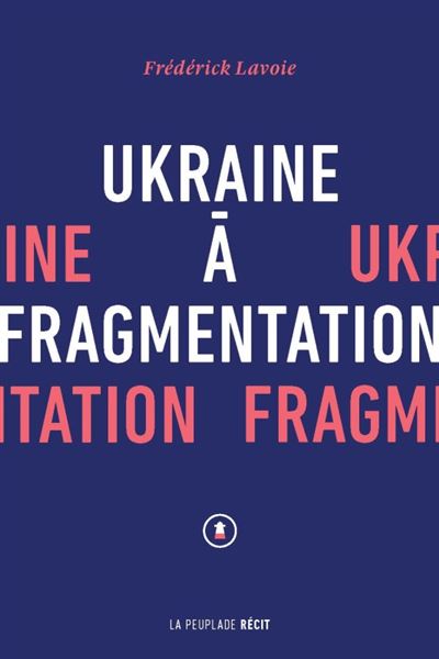Ukraine à fragmentation - Frédérick Lavoie - broché
