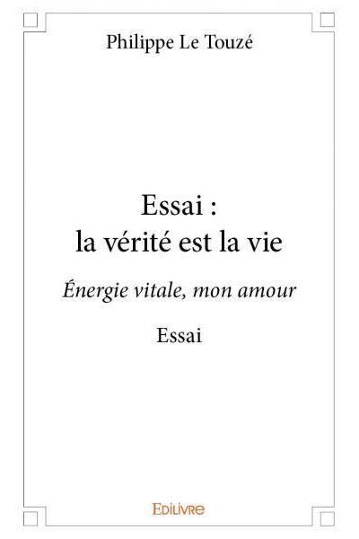 Essai, la vérité est la vie