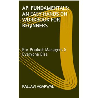 API FUNDAMENTALS: AN EASY HANDS ON WORKBOOK FOR BEGINNERS For Product ...