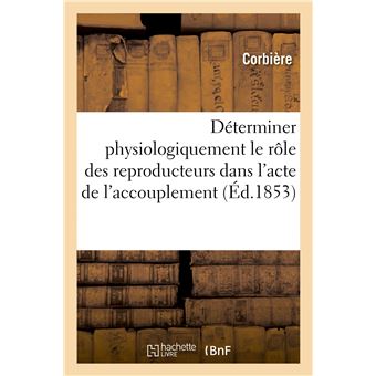Déterminer physiologiquement le rôle des reproducteurs dans l'acte de l'accouplement