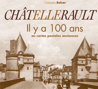 Châtellerault il y a 100 ans - Christophe Belser - relié
