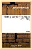 Histoire des mathématiques. Tome 1 (Éd.1758)