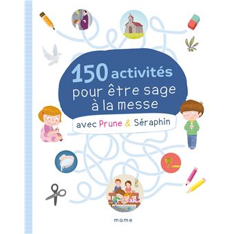 150 activités pour être sage à la messe avec Prune et Séraphin