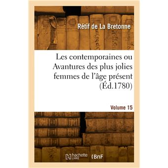 Les contemporaines ou Avantures des plus jolies femmes de l'âge présent. Volume 15