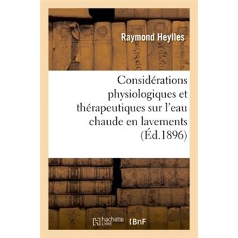 Considérations physiologiques et thérapeutiques sur l'eau chaude en lavements