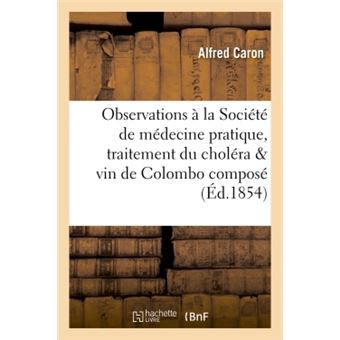 Observations à la Société de médecine pratique, traitement du choléra & vin de Colombo composé
