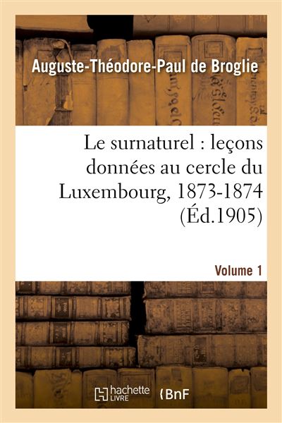 Le surnaturel : leçons données au cercle du Luxembourg, 1873-1874. Volume 1