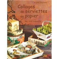 Collages De Serviettes En Papier Sur Tous Supports Volume 1 Volume N R Tome 1 Relie Brigitte Casagranda Mariane Hufschmitt Achat Livre Fnac