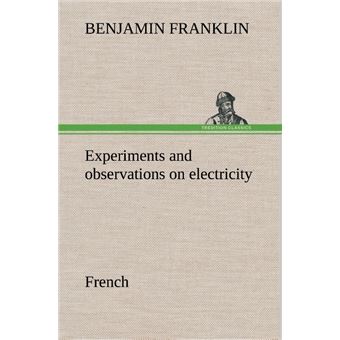 Experiments and observations on electricity. French