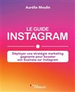 Le guide Instagram : déployer une stratégie marketing gagnante pour booster son business sur Instagram