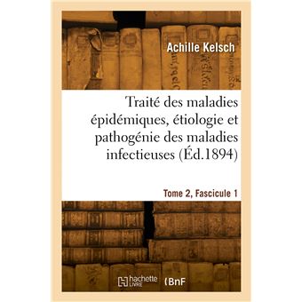 Traité des maladies épidémiques, étiologie et pathogénie des maladies infectieuses