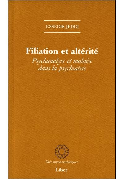 Filiation et altérité - Psychanalyse et malaise dans la psychiatrie