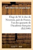 Éloge de M. le duc de Nivernois, pair de France, l'un des quarante de l'Académie française