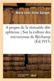 A propos de la stomatite dite aphteuse Sur la culture des microzymas de Béchamp