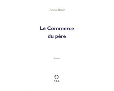 Le Commerce du père - Patrice Robin - broché
