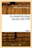 La chasteté du clergé dévoilée. Tome 1